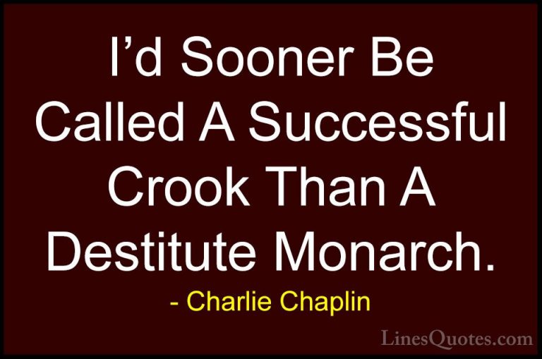 Charlie Chaplin Quotes (42) - I'd Sooner Be Called A Successful C... - QuotesI'd Sooner Be Called A Successful Crook Than A Destitute Monarch.