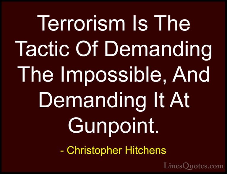 Christopher Hitchens Quotes (105) - Terrorism Is The Tactic Of De... - QuotesTerrorism Is The Tactic Of Demanding The Impossible, And Demanding It At Gunpoint.