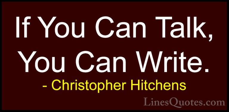Christopher Hitchens Quotes (117) - If You Can Talk, You Can Writ... - QuotesIf You Can Talk, You Can Write.