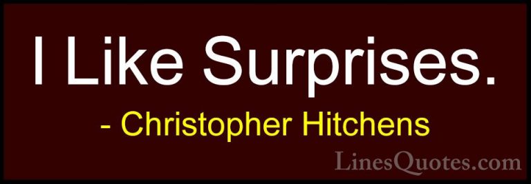 Christopher Hitchens Quotes (126) - I Like Surprises.... - QuotesI Like Surprises.