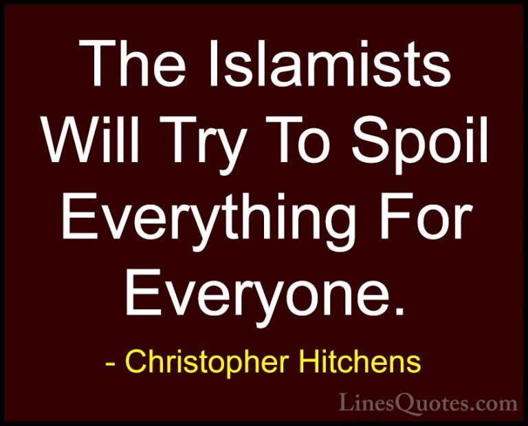Christopher Hitchens Quotes (135) - The Islamists Will Try To Spo... - QuotesThe Islamists Will Try To Spoil Everything For Everyone.
