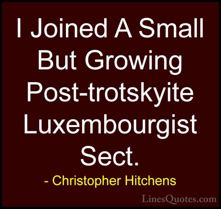 Christopher Hitchens Quotes (144) - I Joined A Small But Growing ... - QuotesI Joined A Small But Growing Post-trotskyite Luxembourgist Sect.