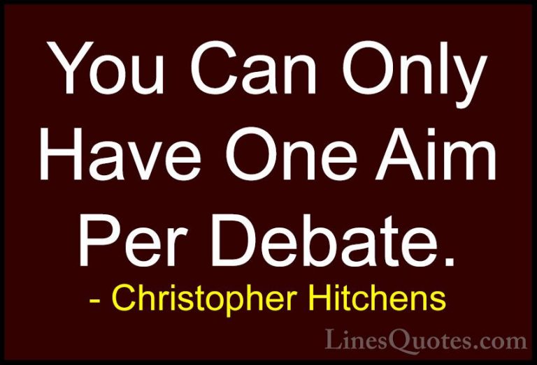 Christopher Hitchens Quotes (150) - You Can Only Have One Aim Per... - QuotesYou Can Only Have One Aim Per Debate.