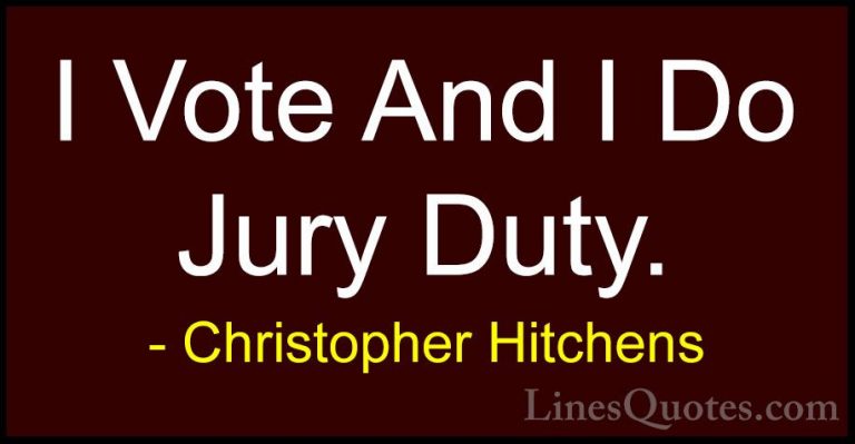 Christopher Hitchens Quotes (162) - I Vote And I Do Jury Duty.... - QuotesI Vote And I Do Jury Duty.