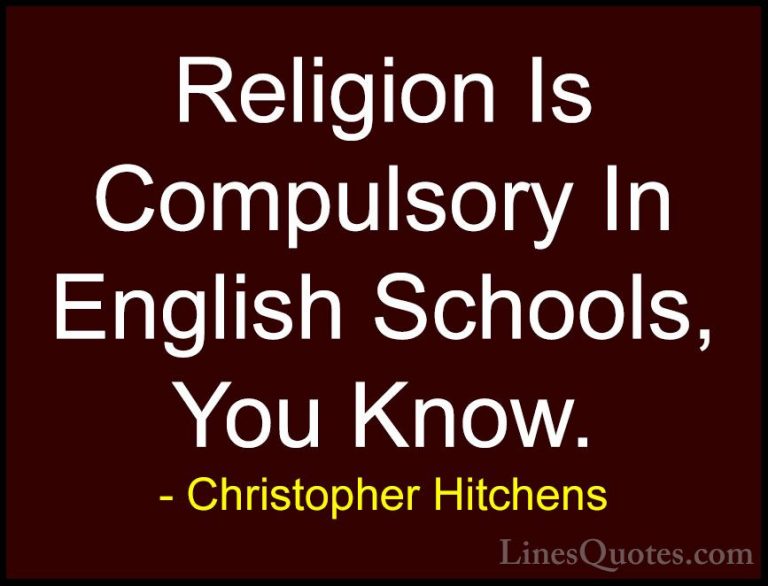 Christopher Hitchens Quotes (171) - Religion Is Compulsory In Eng... - QuotesReligion Is Compulsory In English Schools, You Know.