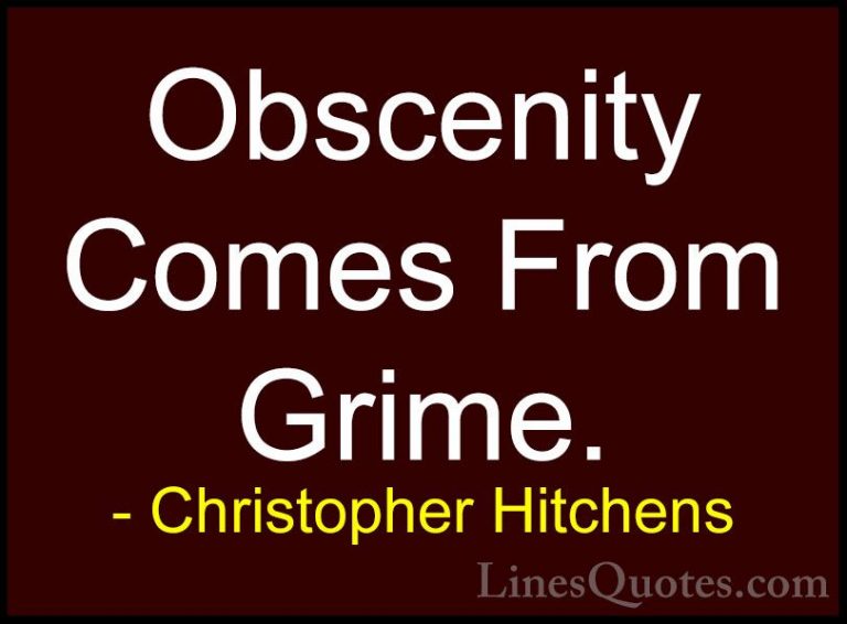 Christopher Hitchens Quotes (172) - Obscenity Comes From Grime.... - QuotesObscenity Comes From Grime.