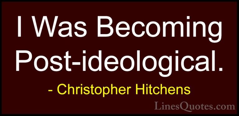 Christopher Hitchens Quotes (35) - I Was Becoming Post-ideologica... - QuotesI Was Becoming Post-ideological.