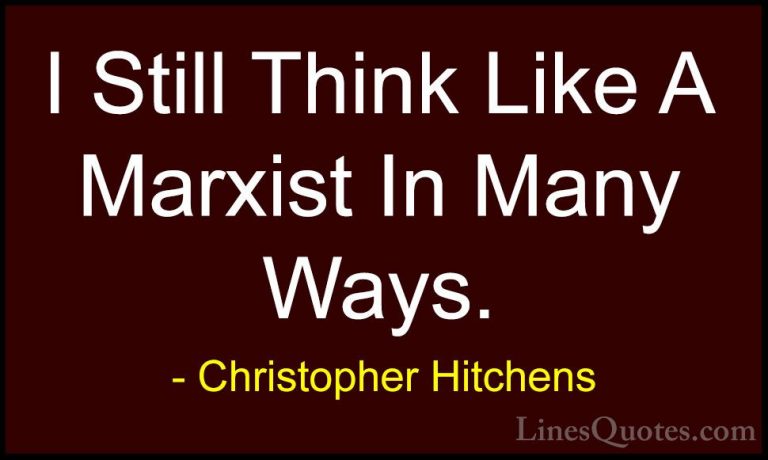 Christopher Hitchens Quotes (38) - I Still Think Like A Marxist I... - QuotesI Still Think Like A Marxist In Many Ways.
