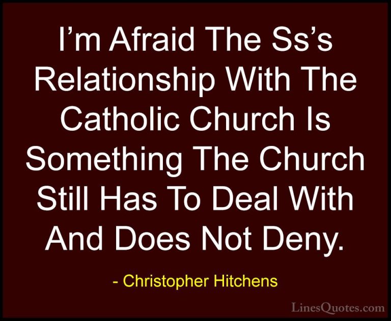Christopher Hitchens Quotes (41) - I'm Afraid The Ss's Relationsh... - QuotesI'm Afraid The Ss's Relationship With The Catholic Church Is Something The Church Still Has To Deal With And Does Not Deny.
