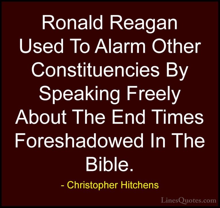 Christopher Hitchens Quotes (61) - Ronald Reagan Used To Alarm Ot... - QuotesRonald Reagan Used To Alarm Other Constituencies By Speaking Freely About The End Times Foreshadowed In The Bible.