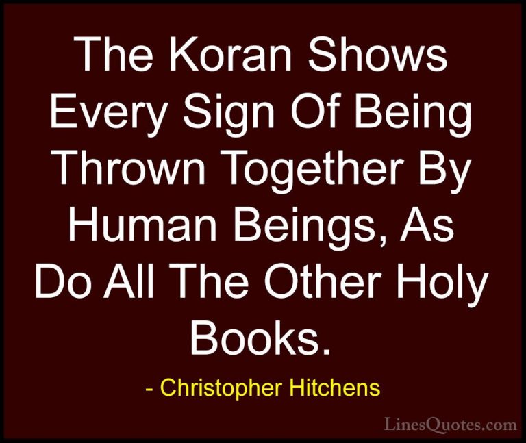 Christopher Hitchens Quotes (70) - The Koran Shows Every Sign Of ... - QuotesThe Koran Shows Every Sign Of Being Thrown Together By Human Beings, As Do All The Other Holy Books.