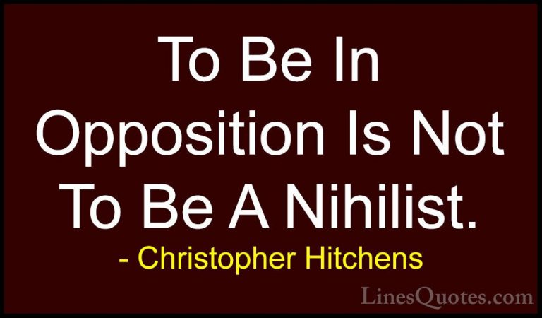Christopher Hitchens Quotes (82) - To Be In Opposition Is Not To ... - QuotesTo Be In Opposition Is Not To Be A Nihilist.