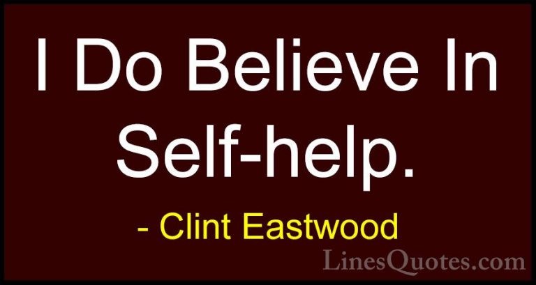 Clint Eastwood Quotes (115) - I Do Believe In Self-help.... - QuotesI Do Believe In Self-help.
