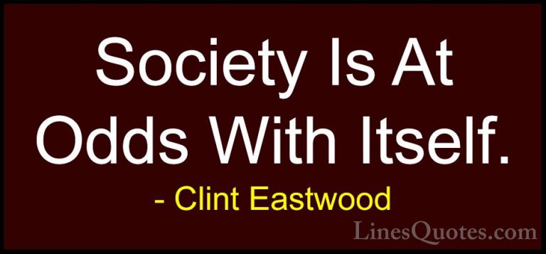 Clint Eastwood Quotes (118) - Society Is At Odds With Itself.... - QuotesSociety Is At Odds With Itself.