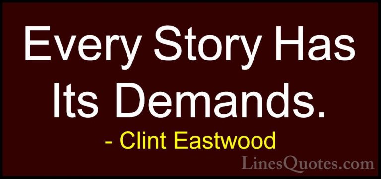 Clint Eastwood Quotes (123) - Every Story Has Its Demands.... - QuotesEvery Story Has Its Demands.