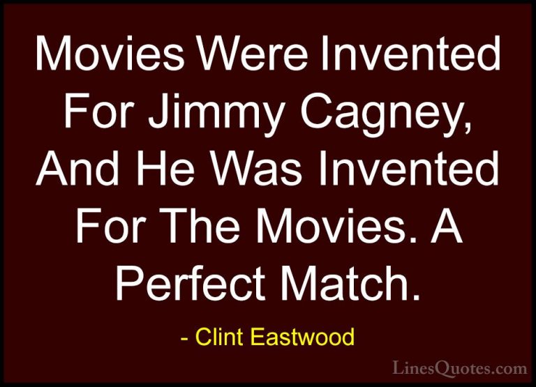 Clint Eastwood Quotes (201) - Movies Were Invented For Jimmy Cagn... - QuotesMovies Were Invented For Jimmy Cagney, And He Was Invented For The Movies. A Perfect Match.