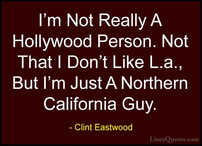 Clint Eastwood Quotes (208) - I'm Not Really A Hollywood Person. ... - QuotesI'm Not Really A Hollywood Person. Not That I Don't Like L.a., But I'm Just A Northern California Guy.
