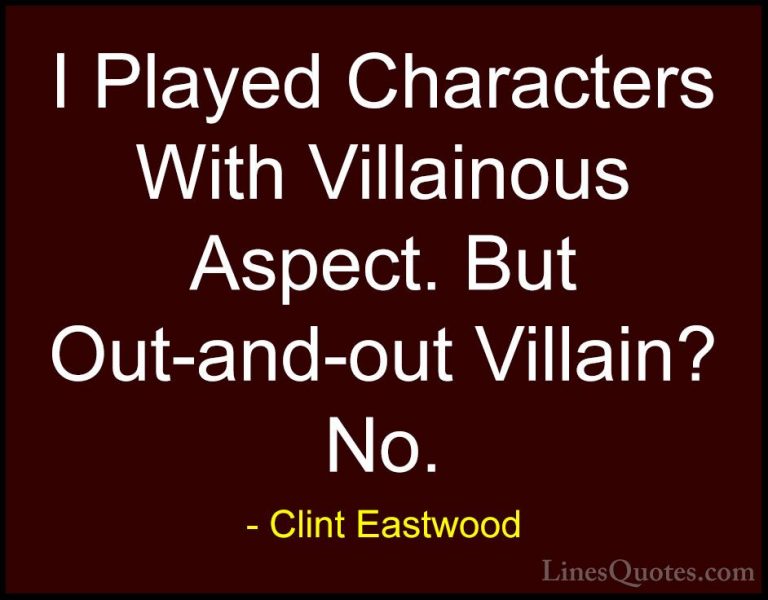 Clint Eastwood Quotes (209) - I Played Characters With Villainous... - QuotesI Played Characters With Villainous Aspect. But Out-and-out Villain? No.
