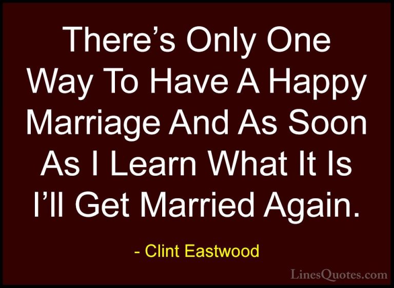 Clint Eastwood Quotes (27) - There's Only One Way To Have A Happy... - QuotesThere's Only One Way To Have A Happy Marriage And As Soon As I Learn What It Is I'll Get Married Again.