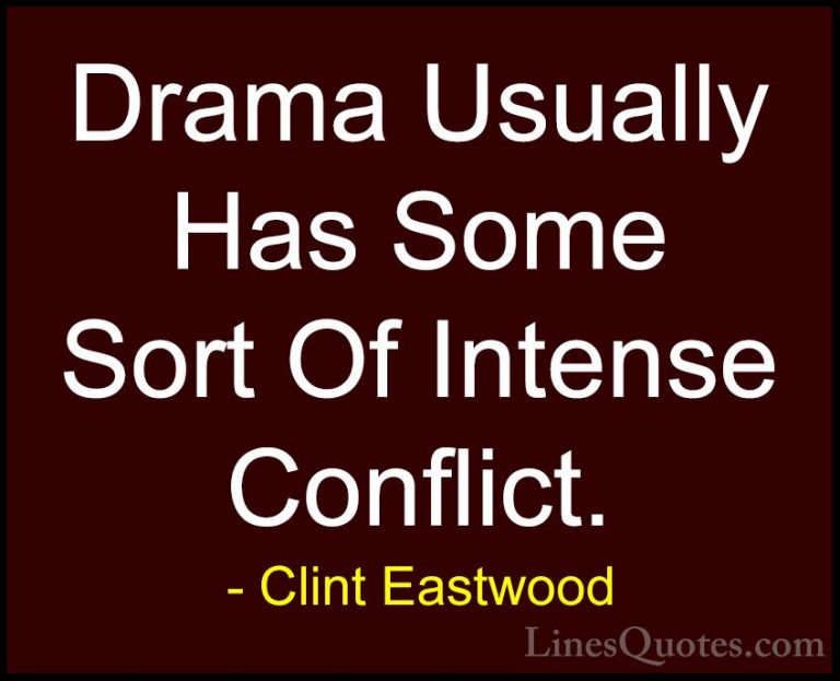 Clint Eastwood Quotes (57) - Drama Usually Has Some Sort Of Inten... - QuotesDrama Usually Has Some Sort Of Intense Conflict.