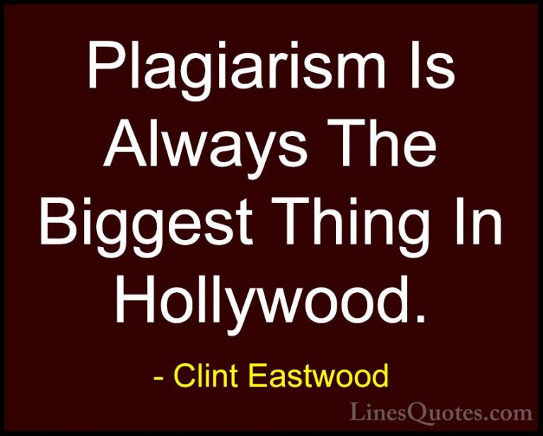 Clint Eastwood Quotes (98) - Plagiarism Is Always The Biggest Thi... - QuotesPlagiarism Is Always The Biggest Thing In Hollywood.