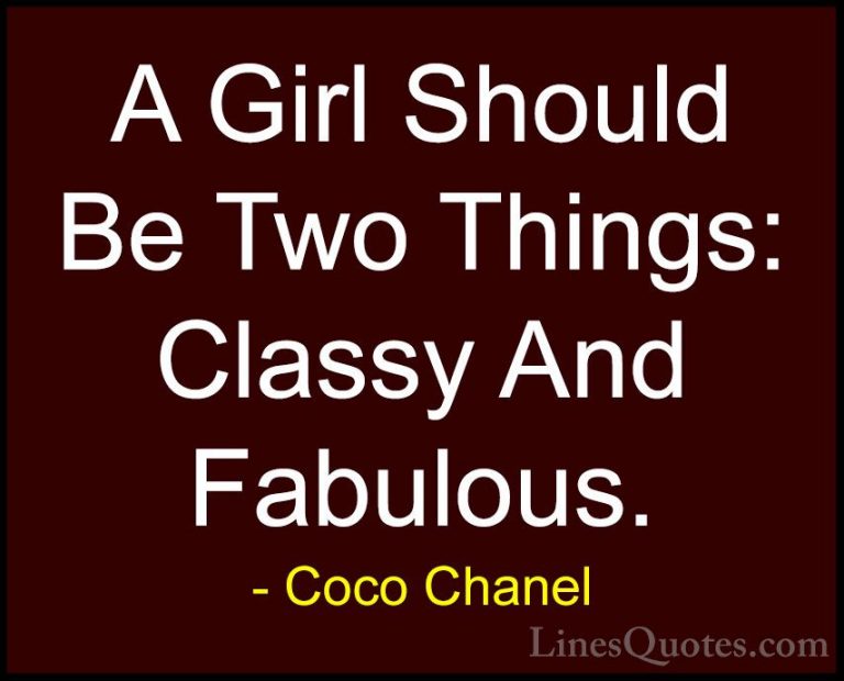 Coco Chanel Quotes (1) - A Girl Should Be Two Things: Classy And ... - QuotesA Girl Should Be Two Things: Classy And Fabulous.