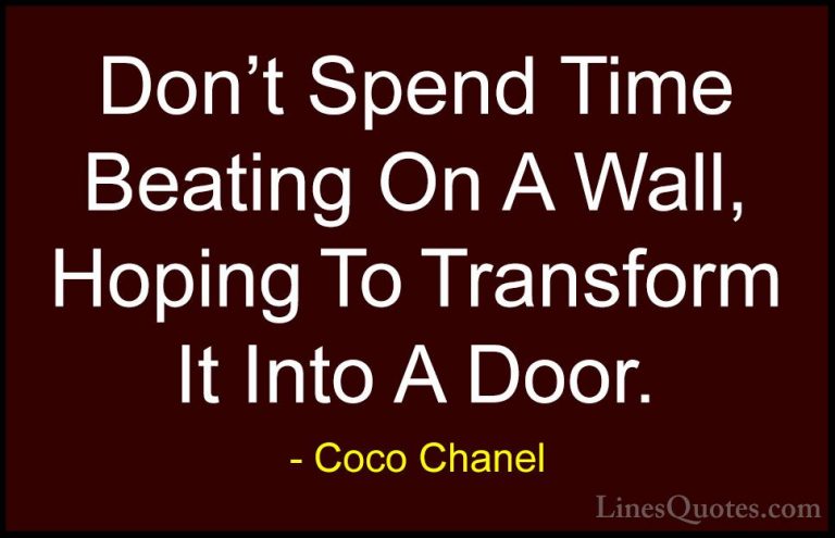 Coco Chanel Quotes (12) - Don't Spend Time Beating On A Wall, Hop... - QuotesDon't Spend Time Beating On A Wall, Hoping To Transform It Into A Door.