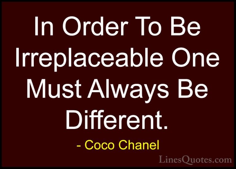 Coco Chanel Quotes (2) - In Order To Be Irreplaceable One Must Al... - QuotesIn Order To Be Irreplaceable One Must Always Be Different.