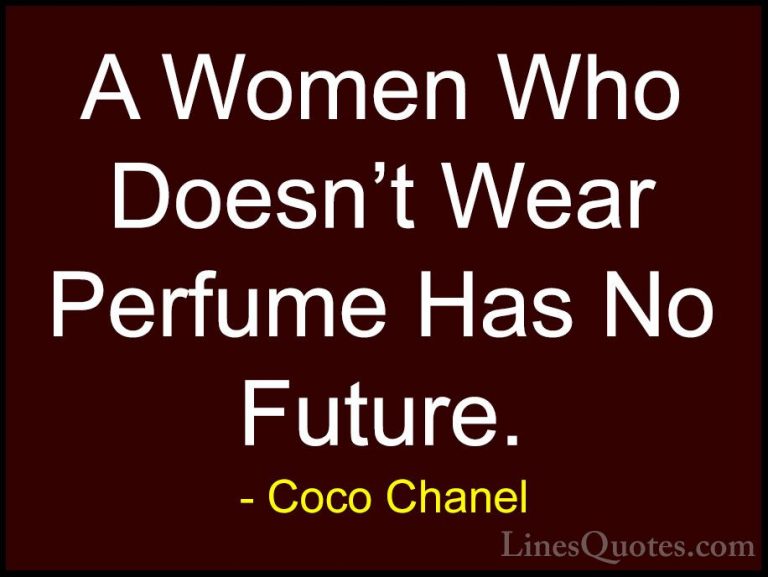 Coco Chanel Quotes (20) - A Women Who Doesn't Wear Perfume Has No... - QuotesA Women Who Doesn't Wear Perfume Has No Future.