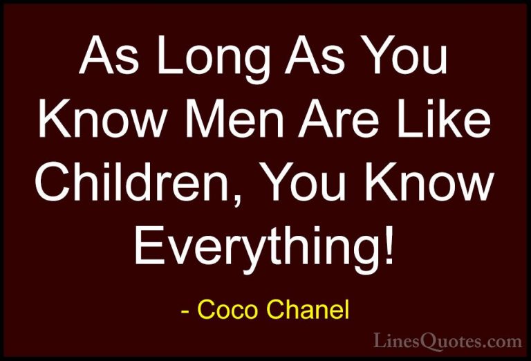 Coco Chanel Quotes (22) - As Long As You Know Men Are Like Childr... - QuotesAs Long As You Know Men Are Like Children, You Know Everything!