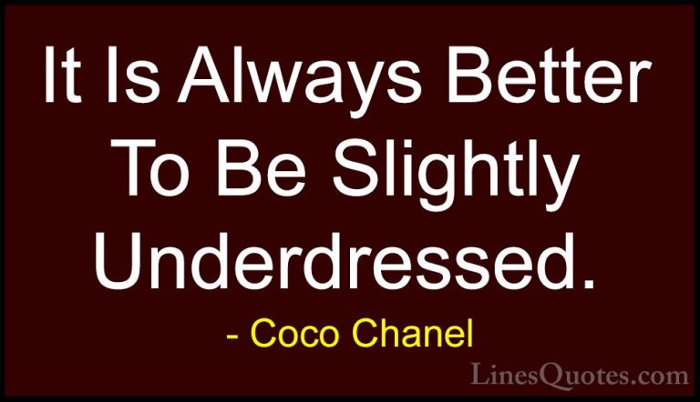 Coco Chanel Quotes (34) - It Is Always Better To Be Slightly Unde... - QuotesIt Is Always Better To Be Slightly Underdressed.