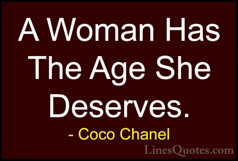 Coco Chanel Quotes (38) - A Woman Has The Age She Deserves.... - QuotesA Woman Has The Age She Deserves.