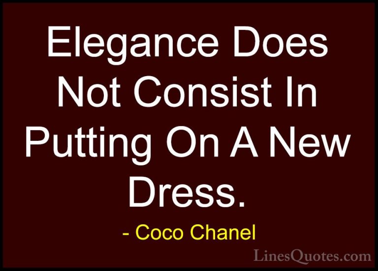 Coco Chanel Quotes (7) - Elegance Does Not Consist In Putting On ... - QuotesElegance Does Not Consist In Putting On A New Dress.