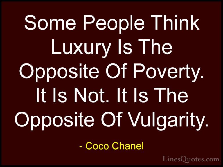 Coco Chanel Quotes (8) - Some People Think Luxury Is The Opposite... - QuotesSome People Think Luxury Is The Opposite Of Poverty. It Is Not. It Is The Opposite Of Vulgarity.