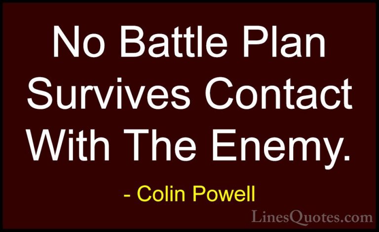Colin Powell Quotes (15) - No Battle Plan Survives Contact With T... - QuotesNo Battle Plan Survives Contact With The Enemy.