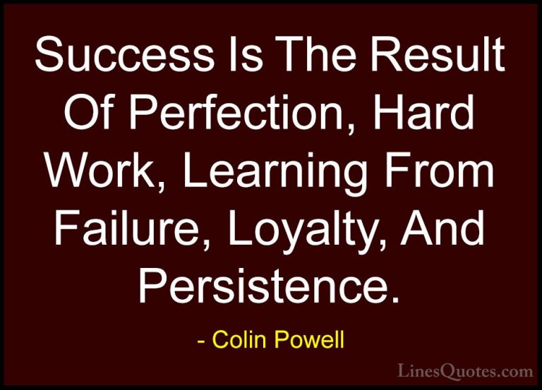 Colin Powell Quotes (2) - Success Is The Result Of Perfection, Ha... - QuotesSuccess Is The Result Of Perfection, Hard Work, Learning From Failure, Loyalty, And Persistence.