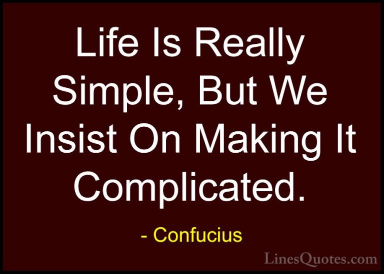 Confucius Quotes (1) - Life Is Really Simple, But We Insist On Ma... - QuotesLife Is Really Simple, But We Insist On Making It Complicated.