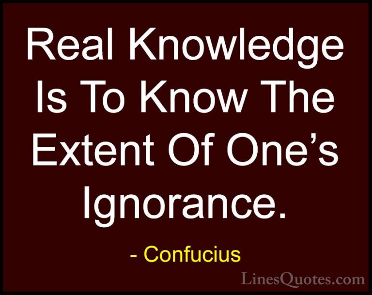 Confucius Quotes (10) - Real Knowledge Is To Know The Extent Of O... - QuotesReal Knowledge Is To Know The Extent Of One's Ignorance.