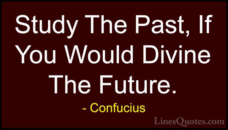 Confucius Quotes (17) - Study The Past, If You Would Divine The F... - QuotesStudy The Past, If You Would Divine The Future.