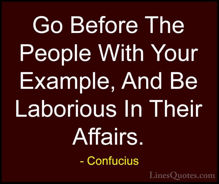 Confucius Quotes (34) - Go Before The People With Your Example, A... - QuotesGo Before The People With Your Example, And Be Laborious In Their Affairs.