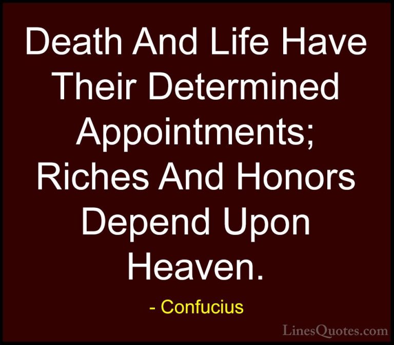 Confucius Quotes (39) - Death And Life Have Their Determined Appo... - QuotesDeath And Life Have Their Determined Appointments; Riches And Honors Depend Upon Heaven.