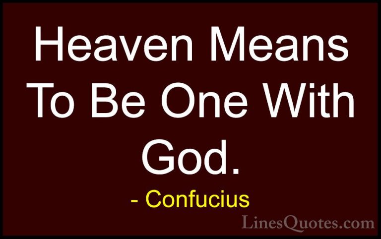 Confucius Quotes (40) - Heaven Means To Be One With God.... - QuotesHeaven Means To Be One With God.