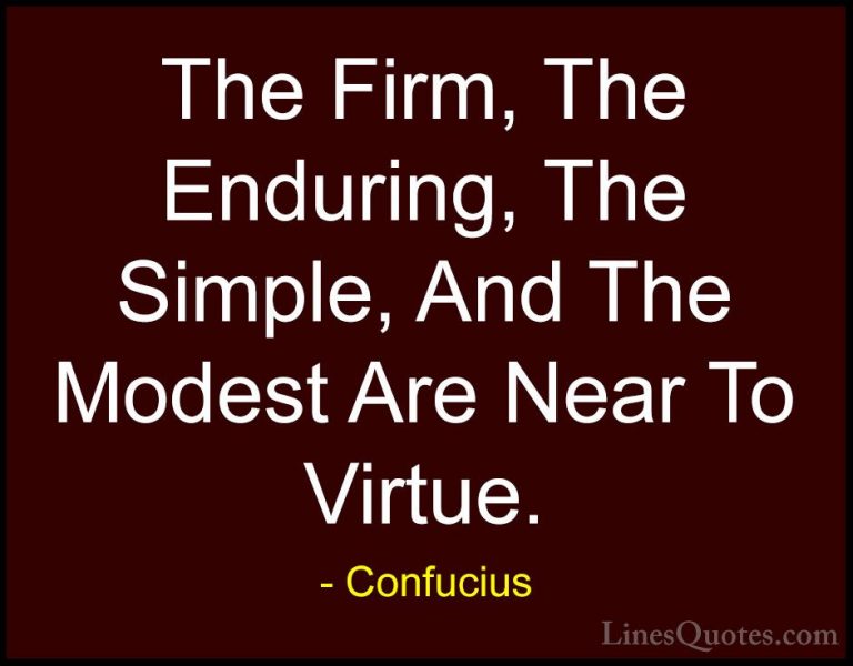 Confucius Quotes (46) - The Firm, The Enduring, The Simple, And T... - QuotesThe Firm, The Enduring, The Simple, And The Modest Are Near To Virtue.