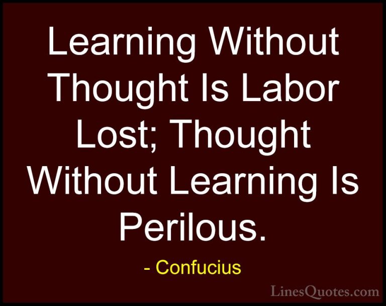 Confucius Quotes (51) - Learning Without Thought Is Labor Lost; T... - QuotesLearning Without Thought Is Labor Lost; Thought Without Learning Is Perilous.