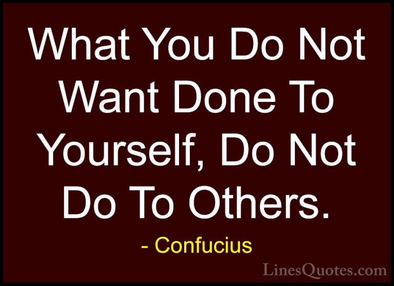 Confucius Quotes (52) - What You Do Not Want Done To Yourself, Do... - QuotesWhat You Do Not Want Done To Yourself, Do Not Do To Others.