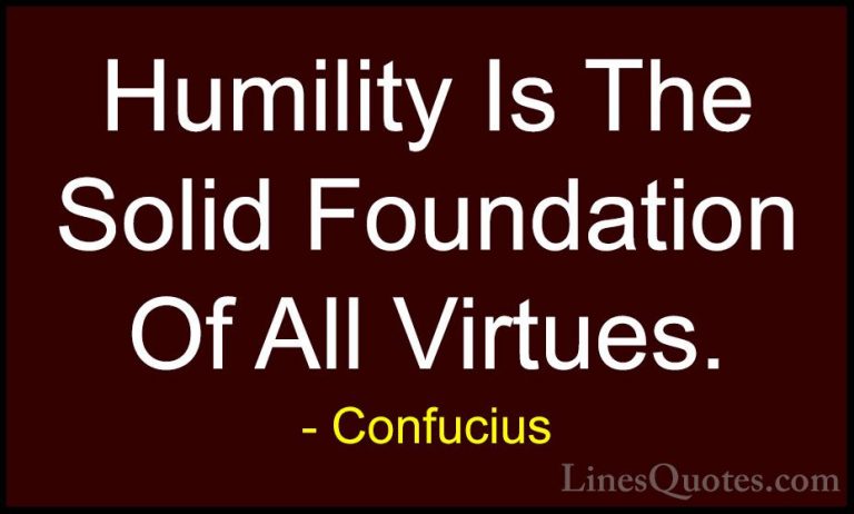 Confucius Quotes (56) - Humility Is The Solid Foundation Of All V... - QuotesHumility Is The Solid Foundation Of All Virtues.