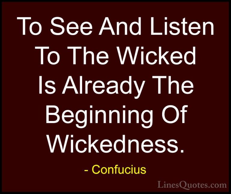 Confucius Quotes (59) - To See And Listen To The Wicked Is Alread... - QuotesTo See And Listen To The Wicked Is Already The Beginning Of Wickedness.