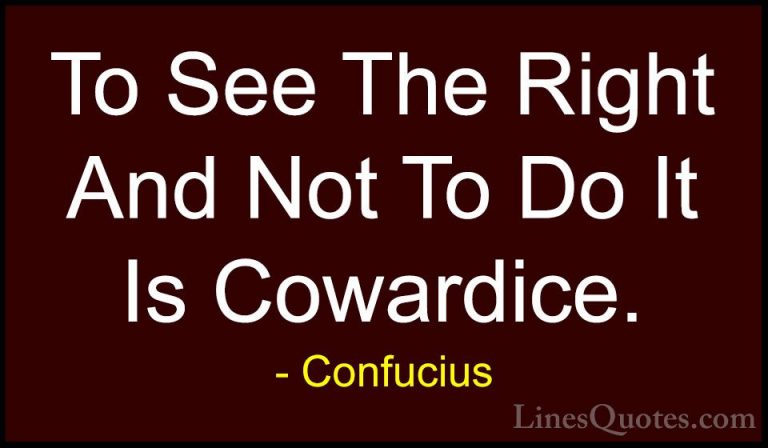 Confucius Quotes (62) - To See The Right And Not To Do It Is Cowa... - QuotesTo See The Right And Not To Do It Is Cowardice.