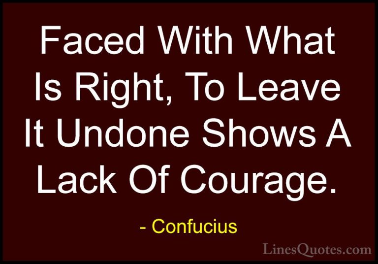 Confucius Quotes (75) - Faced With What Is Right, To Leave It Und... - QuotesFaced With What Is Right, To Leave It Undone Shows A Lack Of Courage.
