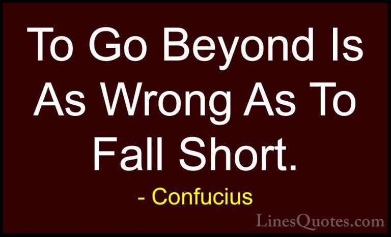 Confucius Quotes (84) - To Go Beyond Is As Wrong As To Fall Short... - QuotesTo Go Beyond Is As Wrong As To Fall Short.